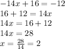 -14x+16=-12\\16+12=14x\\14x=16+12\\14x=28\\x=\frac{28}{14}=2