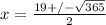 x =\frac{19+/-\sqrt{365}}{2}