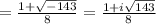 =\frac{1+\sqrt{-143} }{8}=\frac{1+i\sqrt{143} }{8}