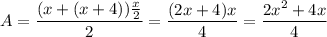 A=\dfrac{(x+(x+4))\frac{x}{2}}{2}=\dfrac{(2x+4)x}{4}=\dfrac{2x^2+4x}{4}