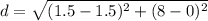 d=\sqrt{(1.5-1.5)^{2}+(8-0)^{2}}