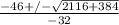 \frac{-46+/- \sqrt{2116+384} }{-32}
