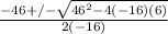 \frac{-46+/- \sqrt{46^2-4(-16)(6)} }{2(-16)}