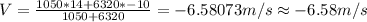 V=\frac {1050*14+6320*-10}{1050+6320}= -6.58073 m/s\approx -6.58 m/s