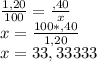 \frac{1,20}{100}= \frac{,40}{x} \\x=\frac{100*,40}{1,20}\\ x=33,33333