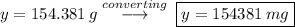 y = 154.381\:g \stackrel{converting}{\longrightarrow}\:\boxed{y = 154381\:mg}
