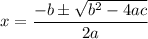 x=\dfrac{-b\pm \sqrt{b^2-4ac}}{2a}