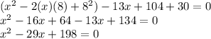 (x^2-2(x)(8)+8^2)-13x+104+30=0\\x^2-16x+64-13x+134=0\\x^2-29x+198=0