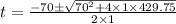 t=\frac{-70\pm \sqrt{70^2+4\times 1\times 429.75}}{2\times 1}