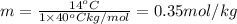 m=\frac{14^oC}{1\times 40^oC kg/mol}=0.35 mol/kg