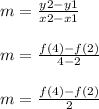 \begin{array}{l}{m=\frac{y 2-y 1}{x 2-x 1}} \\\\ {m=\frac{f(4)-f(2)}{4-2}} \\\\ {m=\frac{f(4)-f(2)}{2}}\end{array}