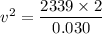 v^2=\dfrac{2339\times2}{0.030}