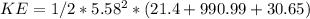 KE=1/2*5.58^2*(21.4+990.99+30.65)