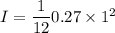 I=\dfrac{1}{12}0.27\times 1^2