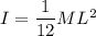 I=\dfrac{1}{12}ML^2