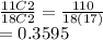 \frac{11C2}{18C2} =\frac{110}{18(17)} \\=0.3595