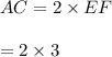 AC = 2 \times EF \\\\= 2 \times 3