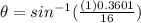 \theta = sin^{-1}(\frac{(1)0.3601}{16})