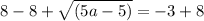 8-8+\sqrt{(5a-5)}=-3+8