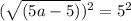 (\sqrt{(5a-5)})^2=5^2