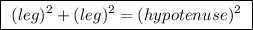 \boxed{ \ (leg)^2 + (leg)^2 = (hypotenuse)^2 \ }