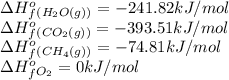 \Delta H^o_f_{(H_2O(g))}=-241.82kJ/mol\\\Delta H^o_f_{(CO_2(g))}=-393.51kJ/mol\\\Delta H^o_f_{(CH_4(g))}=-74.81kJ/mol\\\Delta H^o_f_{O_2}=0kJ/mol