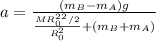 a = \frac{(m_B-m_A)g}{\frac{MR^2_0^2/2}{R_0^2}+(m_B+m_A)}