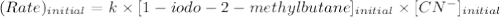 (Rate)_{initial}=k\times [1-iodo-2-methylbutane]_{initial}\times [CN^{-}]_{initial}