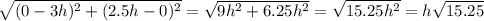 \sqrt{(0-3h)^2+(2.5h-0)^2} = \sqrt{9h^2+6.25h^2}=\sqrt{15.25h^2}=h\sqrt{15.25}