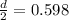 \frac{d}{2}=0.598