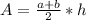 A=\frac{a+b}{2}*h