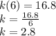 k(6)=16.8\\k=\frac{16.8}{6}\\k=2.8