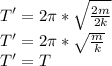 T'= 2\pi *\sqrt{\frac{2m}{2k}}\\ T'= 2\pi *\sqrt{\frac{m}{k}}\\T' = T