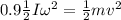 0.9 \frac{1}{2} I\omega^2 = \frac{1}{2} m v^2