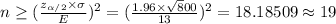 n \geq (\frac {z_{\alpha/2}\times \sigma}{E})^{2}=(\frac {1.96\times \sqrt 800}{13})^{2}= 18.18509\approx 19