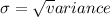 \sigma=\sqrt variance
