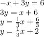 -x + 3y = 6\\3y = x + 6\\y = \frac {1} {3} x + \frac {6} {3}\\y = \frac {1} {3} x + 2