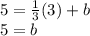 5 = \frac {1} {3} (3) + b\\5 = b