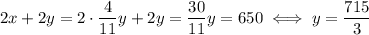 2x+2y = 2\cdot \dfrac{4}{11}y + 2y = \dfrac{30}{11}y = 650 \iff y = \dfrac{715}{3}