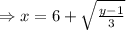 \Rightarrow x=6+\sqrt{\frac{y-1}{3}}