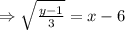 \Rightarrow \sqrt{\frac{y-1}{3}}=x-6