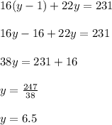 16(y-1)+22y=231\\\\16y-16+22y=231\\\\38y=231+16\\\\y=\frac{247}{38}\\\\y=6.5