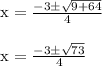 \begin{array}{l}{\mathrm{x}=\frac{-3 \pm \sqrt{9+64}}{4}} \\\\ {\mathrm{x}=\frac{-3 \pm \sqrt{73}}{4}}\end{array}