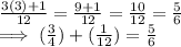 \frac{3(3) + 1}{12}  = \frac{9 + 1}{12}  = \frac{10}{12}  = \frac{5}{6} \\\implies (\frac{3}{4} ) + (\frac{1}{12} ) = \frac{5}{6}