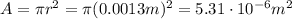 A=\pi r^2=\pi (0.0013 m)^2=5.31\cdot 10^{-6} m^2