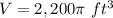 V=2,200\pi\ ft^{3}