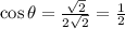 \cos \theta = \frac{\sqrt{2} }{2\sqrt{2} }  = \frac{1}{2}