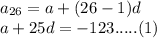 a_{26}=a+(26-1)d\\a+25d=-123.....(1)