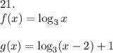 21.\\f(x)=\log_3x\\\\g(x)=\log_3(x-2)+1
