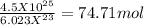 \frac{4.5X10^{25}}{6.023X^{23}}=74.71mol